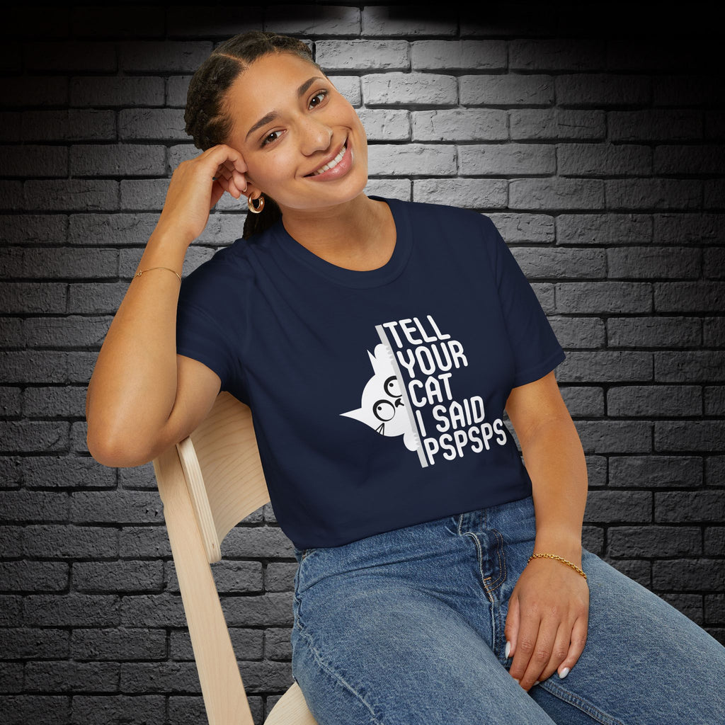 "Tell Your Cat I Said PSPSPS" T-Shirt