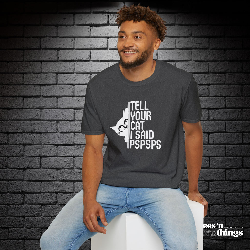 "Tell Your Cat I Said PSPSPS" T-Shirt