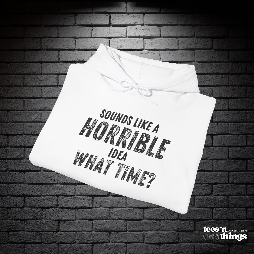 "Sounds Like a Horrible Idea" Hoodie
