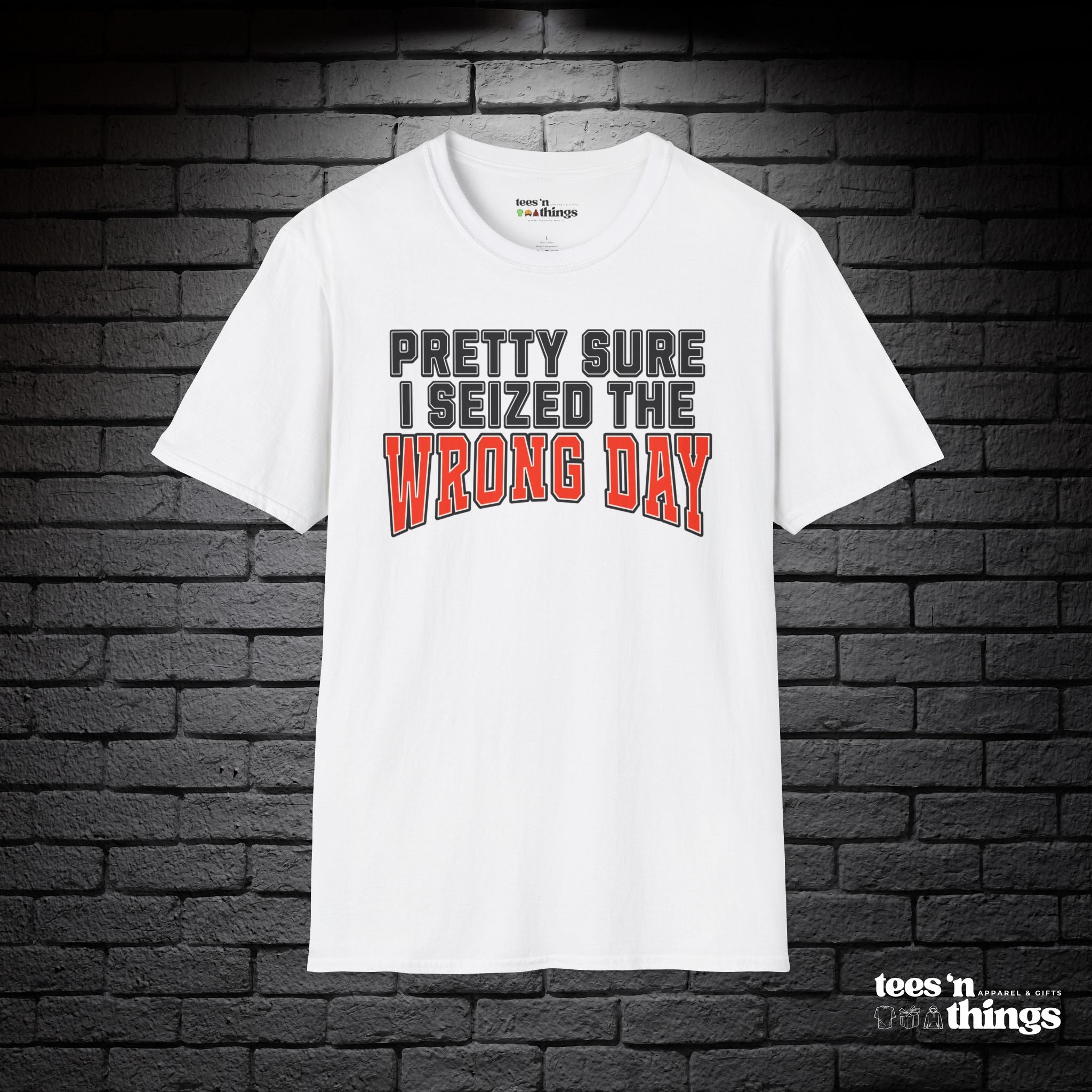 "Pretty Sure I Seized the Wrong Day" T-Shirt