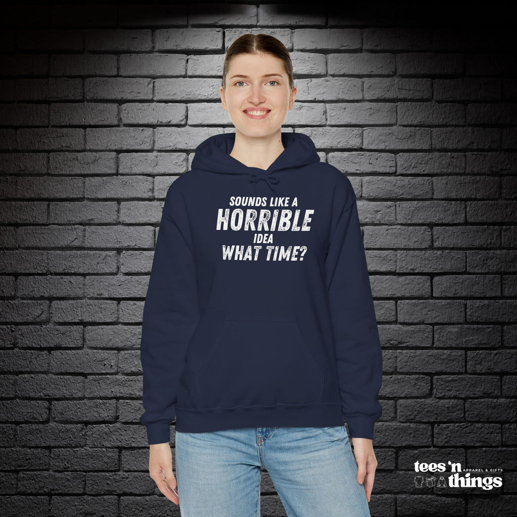 "Sounds Like a Horrible Idea" Hoodie