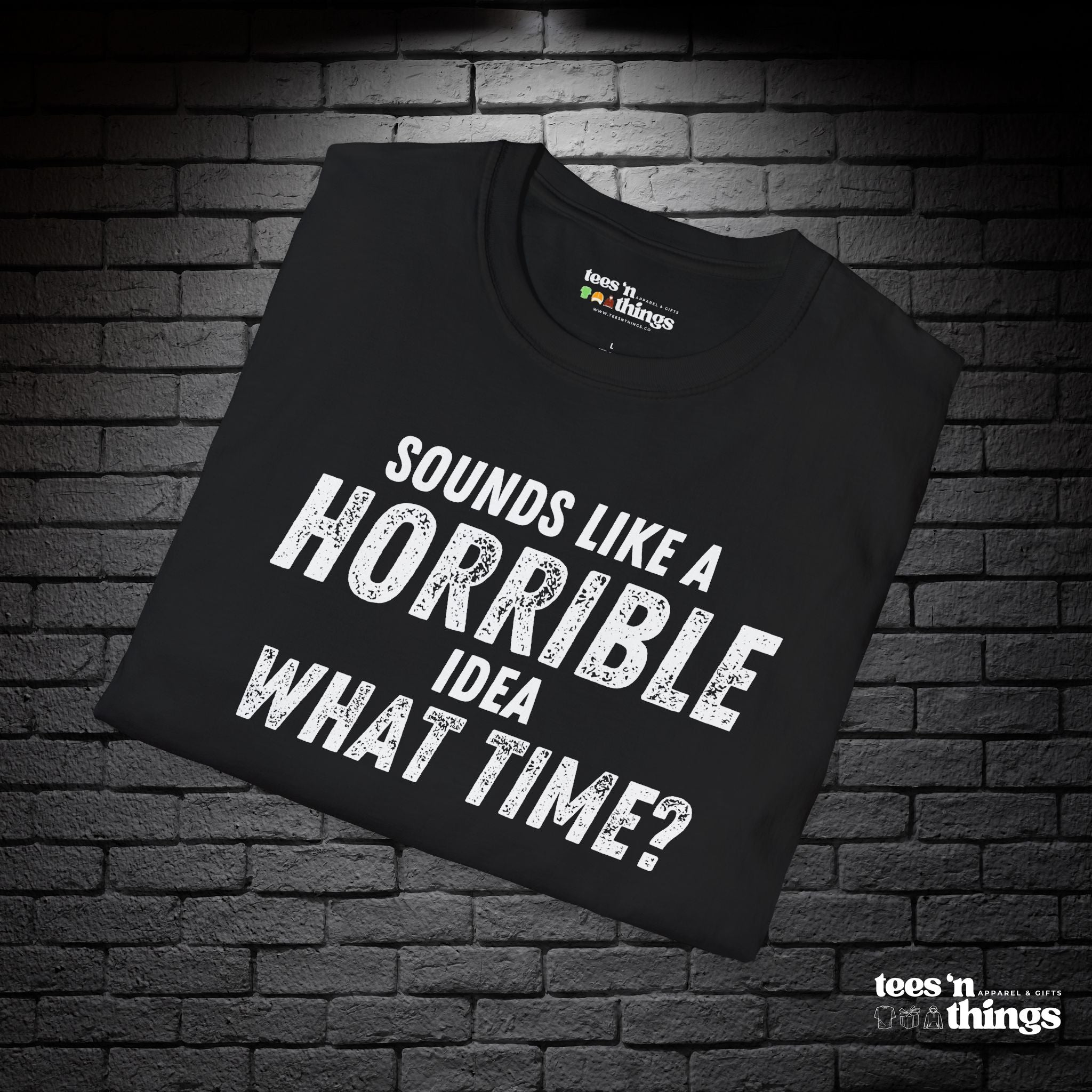 "Sounds Like a Horrible Idea" T-Shirt