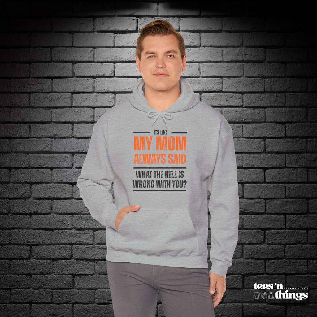"It's Like My Mom Always Said..." Hoodie