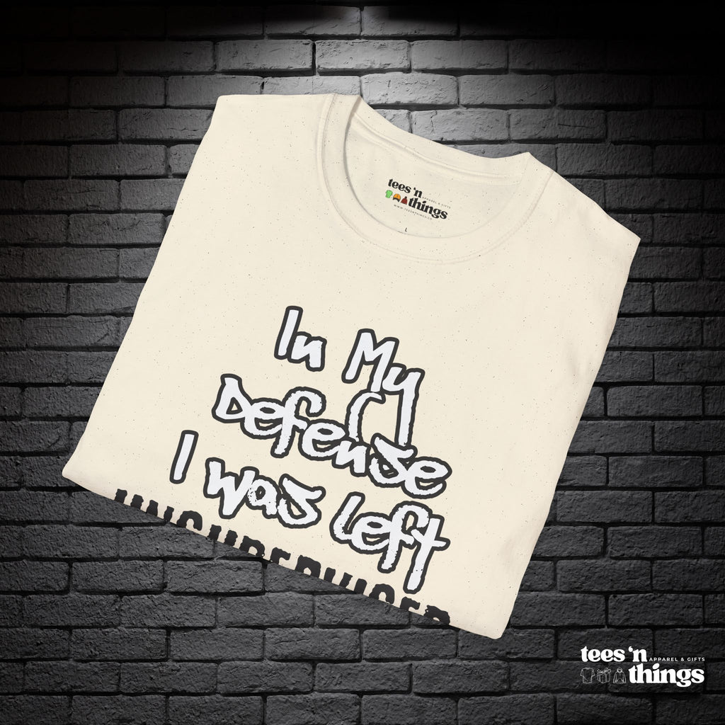 "In My Defense, I Was Left Unsupervised" T-Shirt