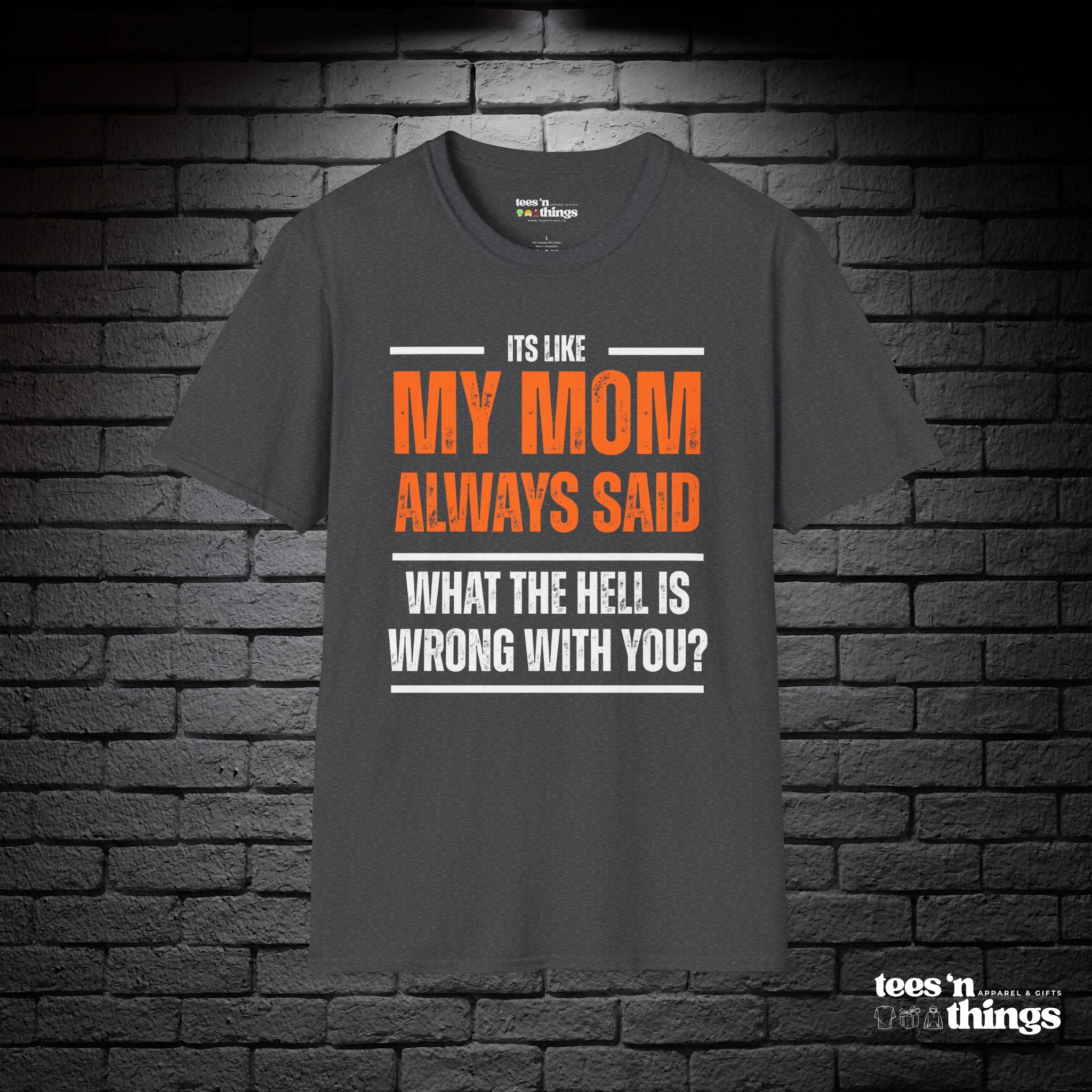 "It's Like My Mom Always Said..." T-Shirt