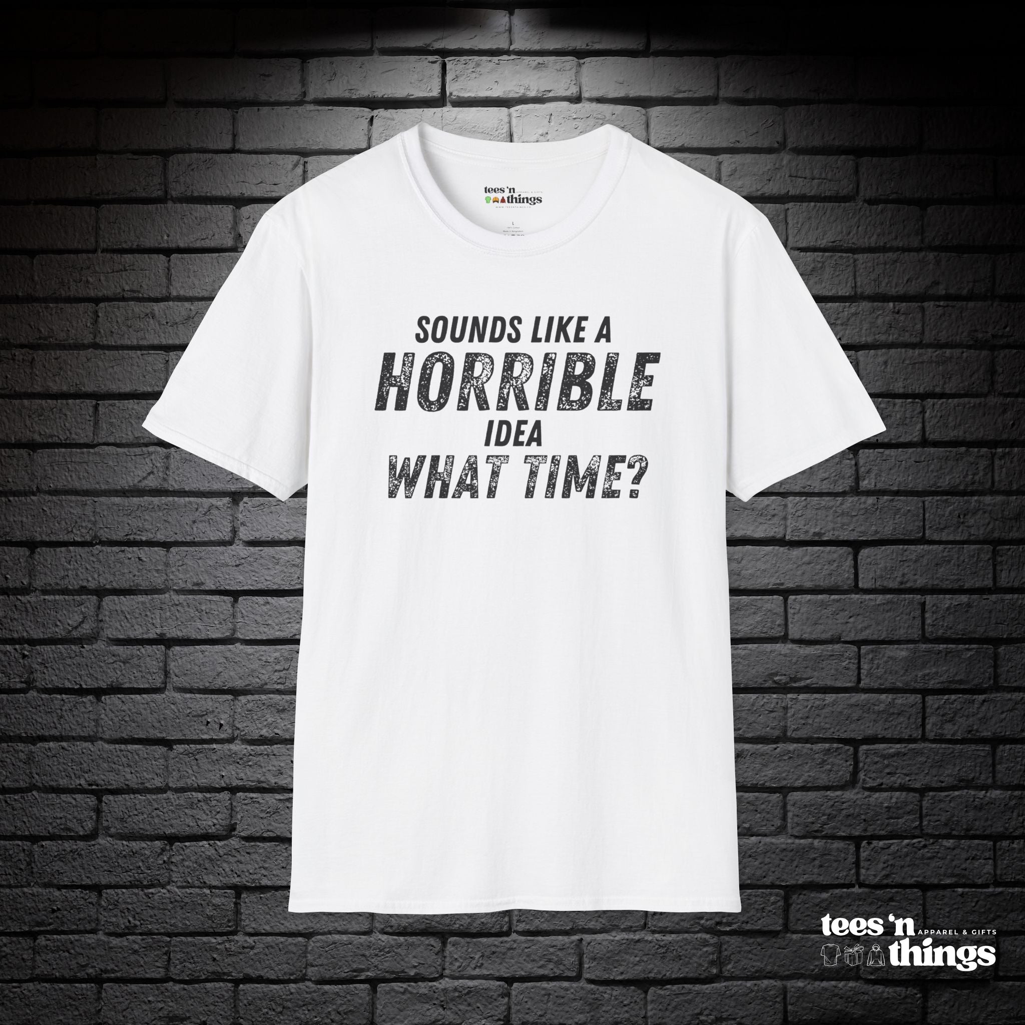 "Sounds Like a Horrible Idea" T-Shirt