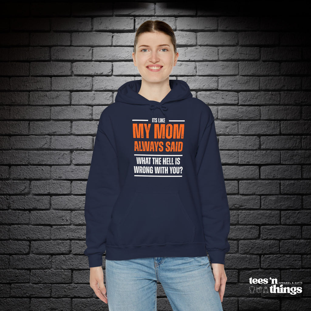 "It's Like My Mom Always Said..." Hoodie