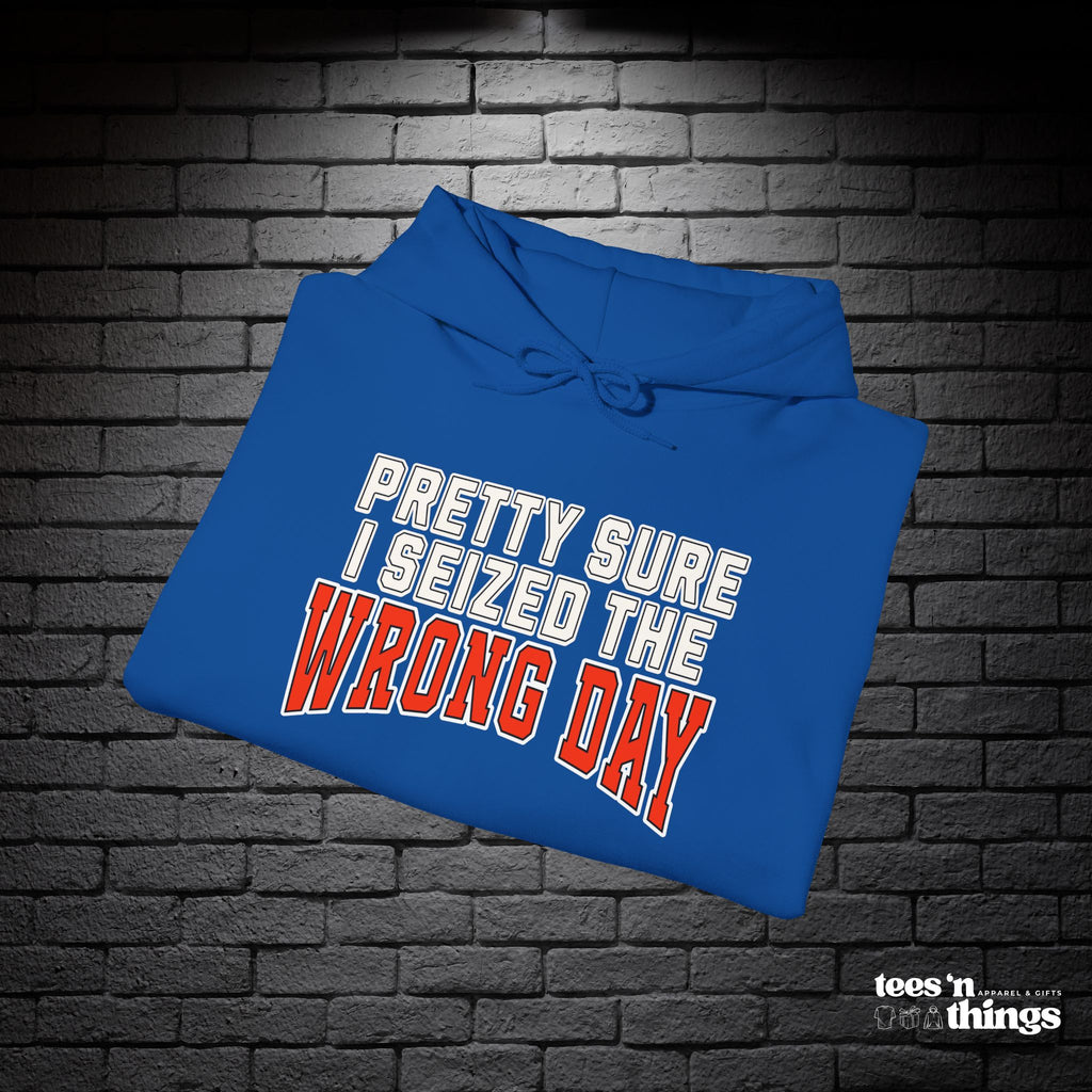 "Pretty Sure I Seized the Wrong Day" Hoodie