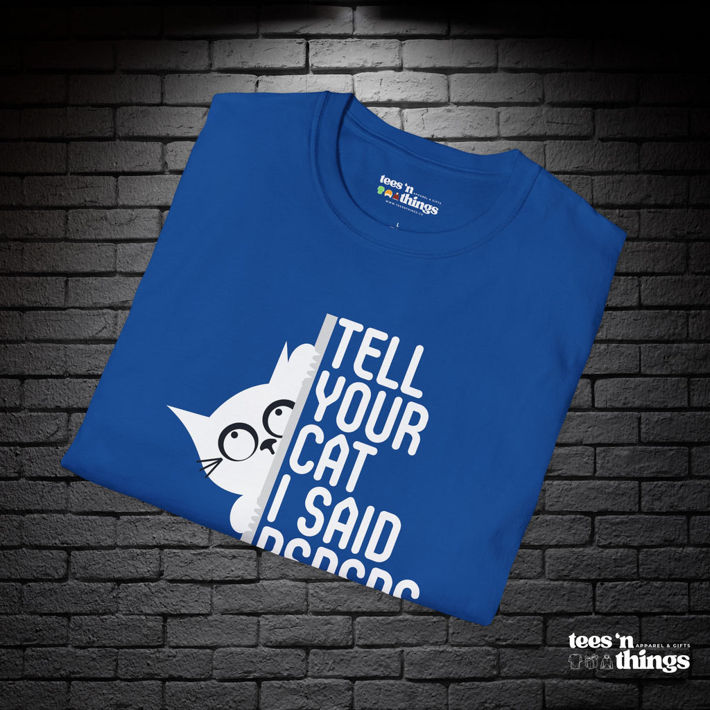 "Tell Your Cat I Said PSPSPS" T-Shirt