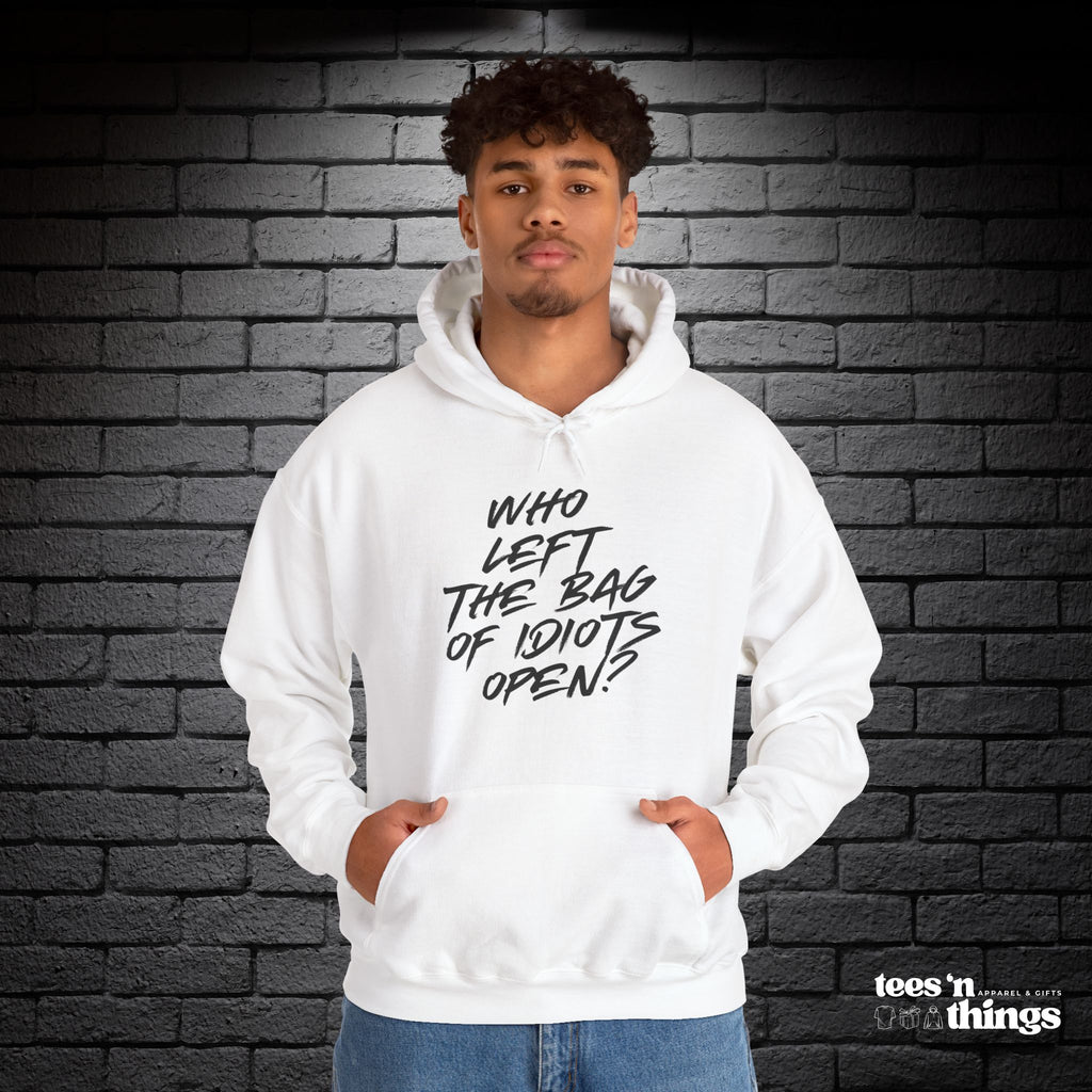 "Who Left the Bag of Idiots Open?" Hoodie