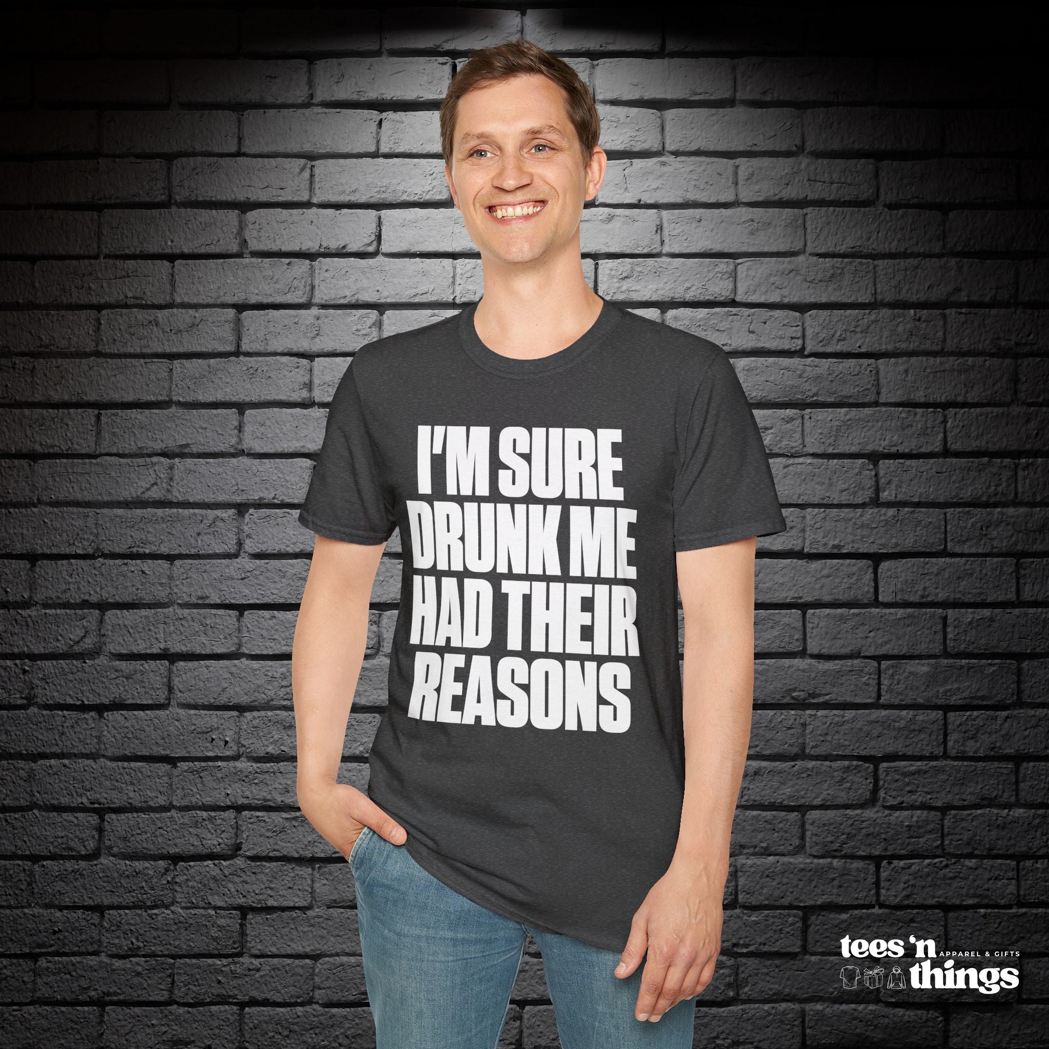 "I'm Sure Drink Me Had Their Reasons" T-Shirt