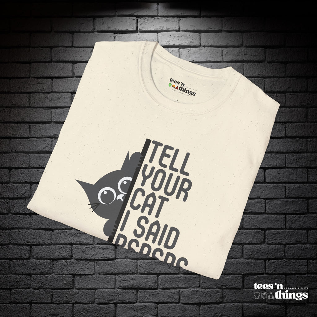 "Tell Your Cat I Said PSPSPS" T-Shirt