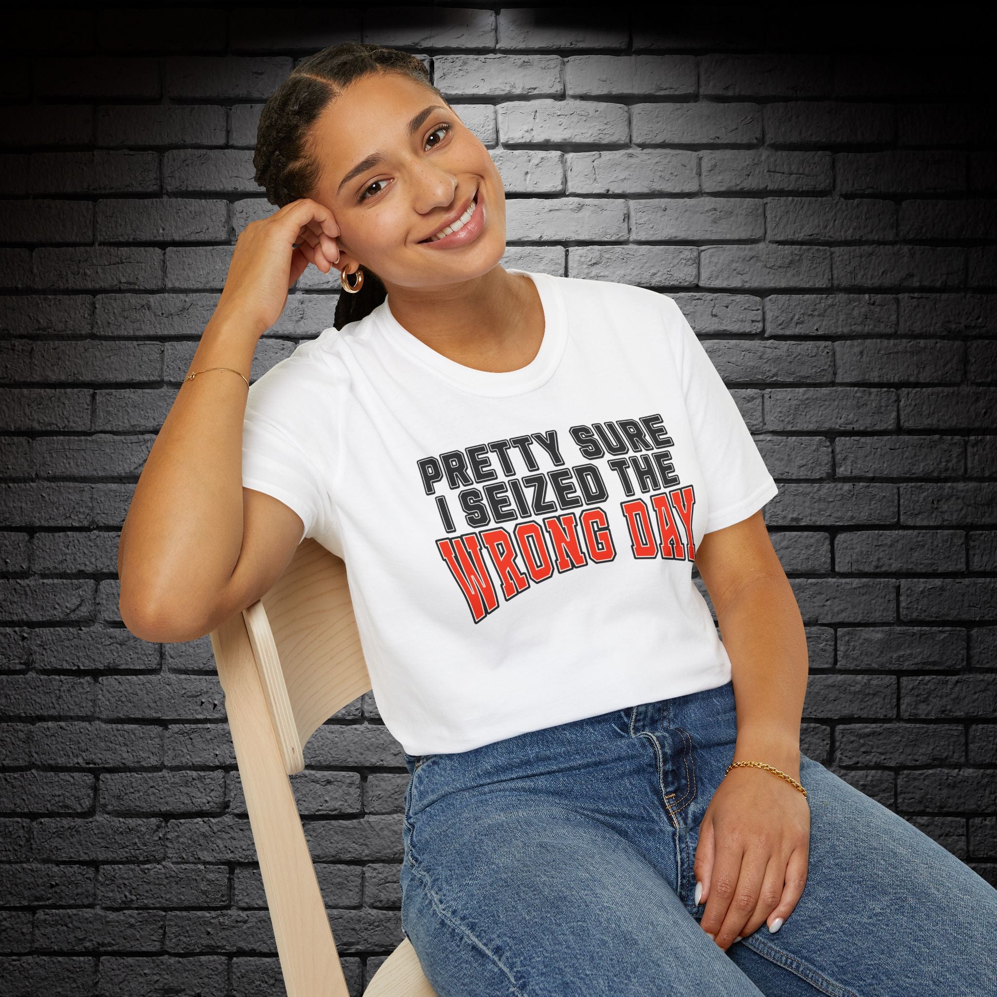 "Pretty Sure I Seized the Wrong Day" T-Shirt