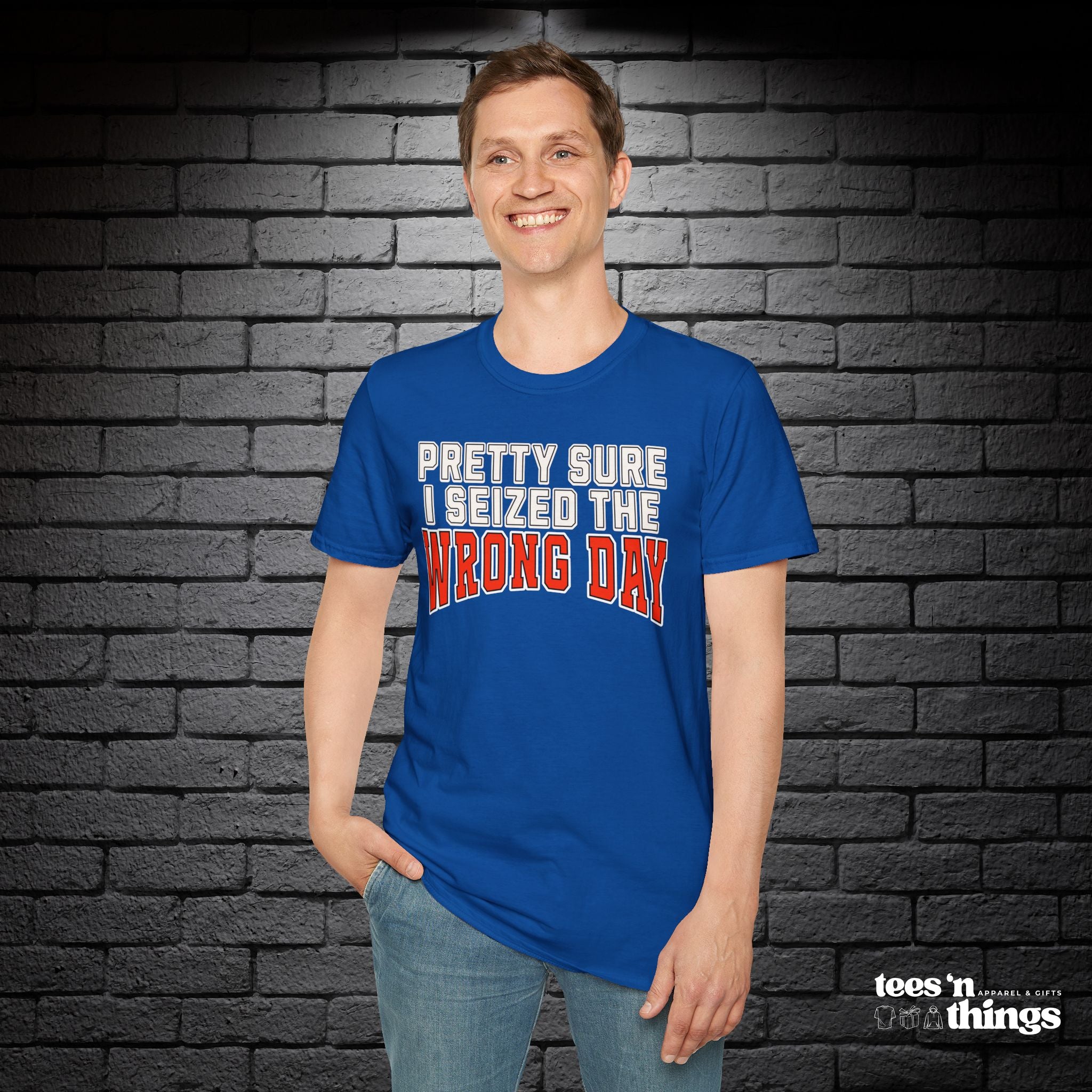 "Pretty Sure I Seized the Wrong Day" T-Shirt