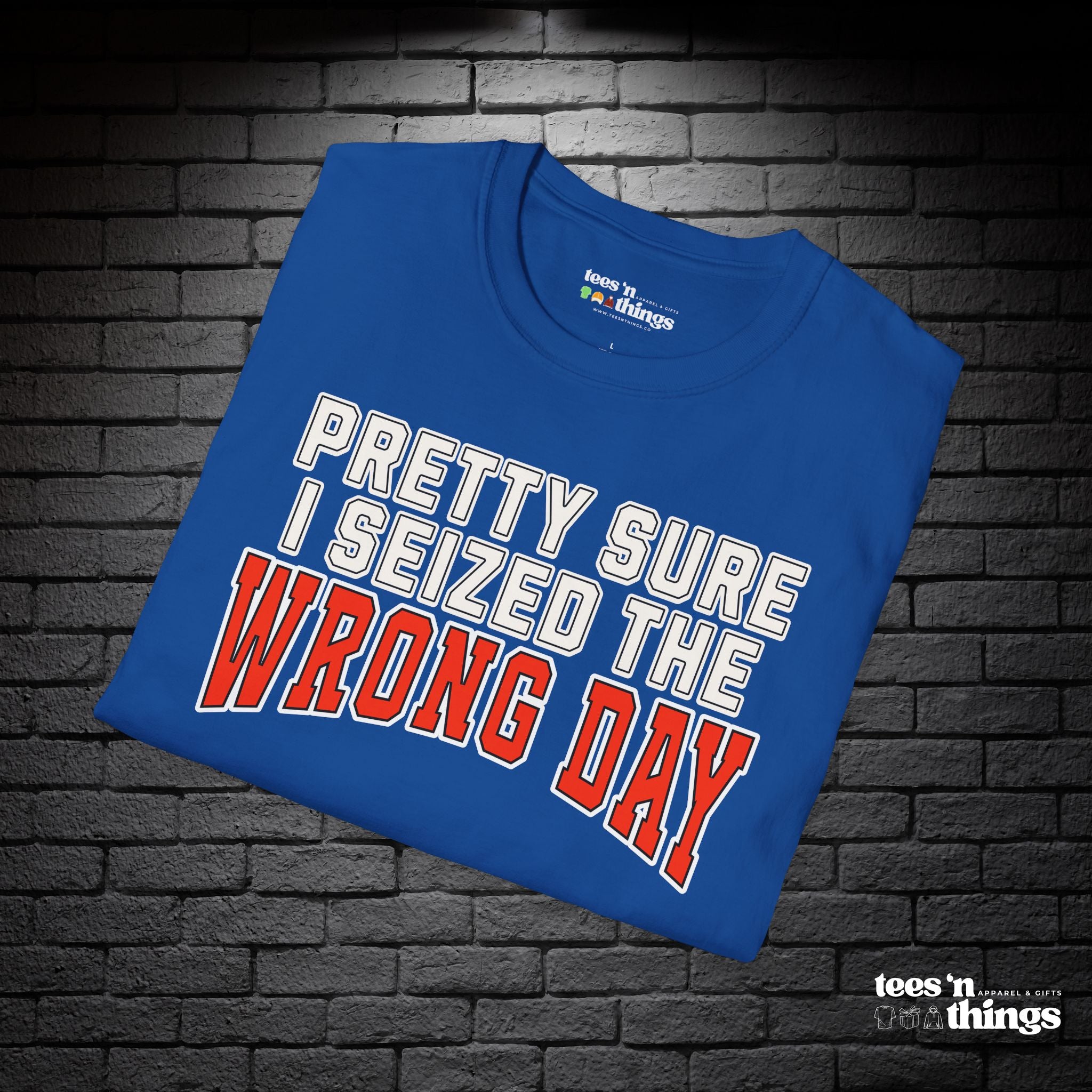 "Pretty Sure I Seized the Wrong Day" T-Shirt