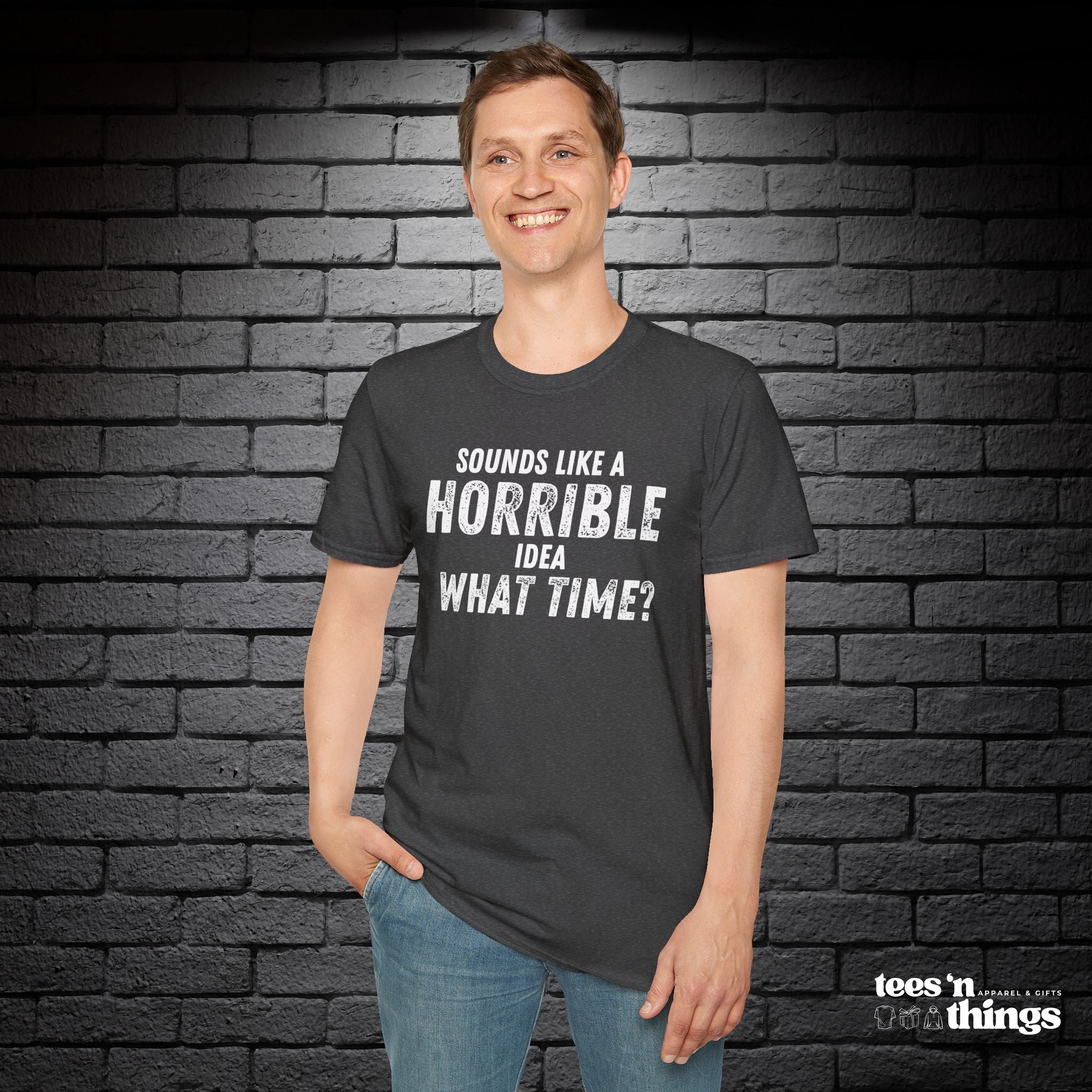 "Sounds Like a Horrible Idea" T-Shirt