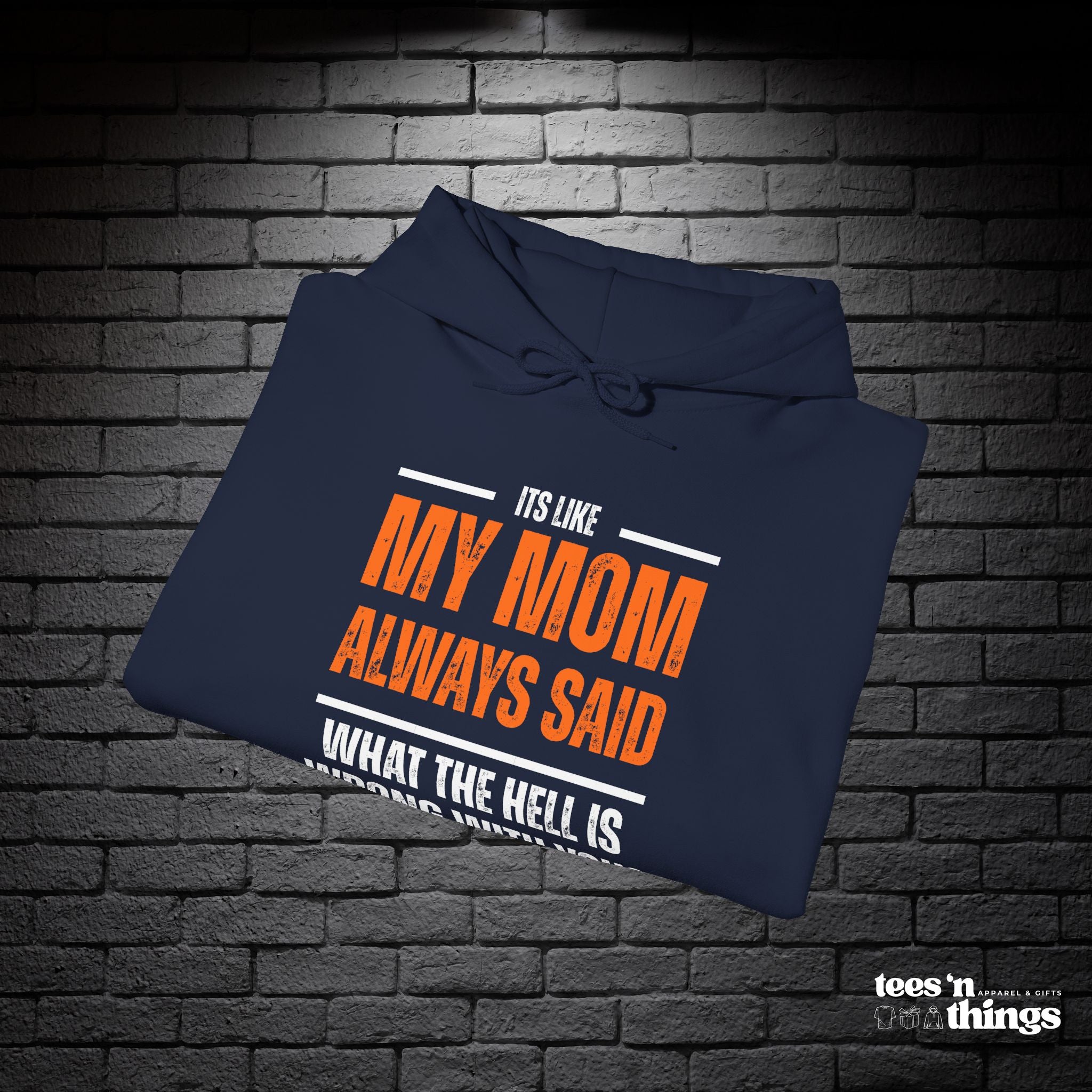 "It's Like My Mom Always Said..." Hoodie