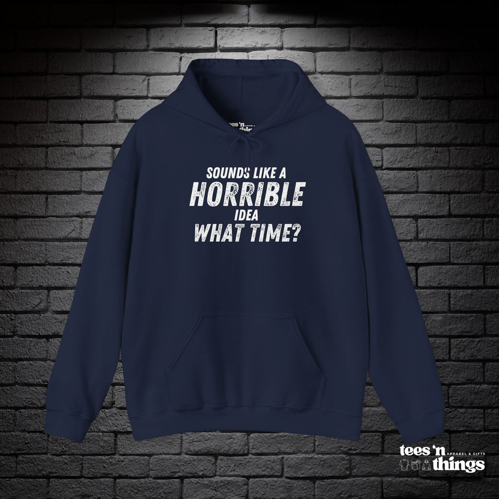 "Sounds Like a Horrible Idea" Hoodie