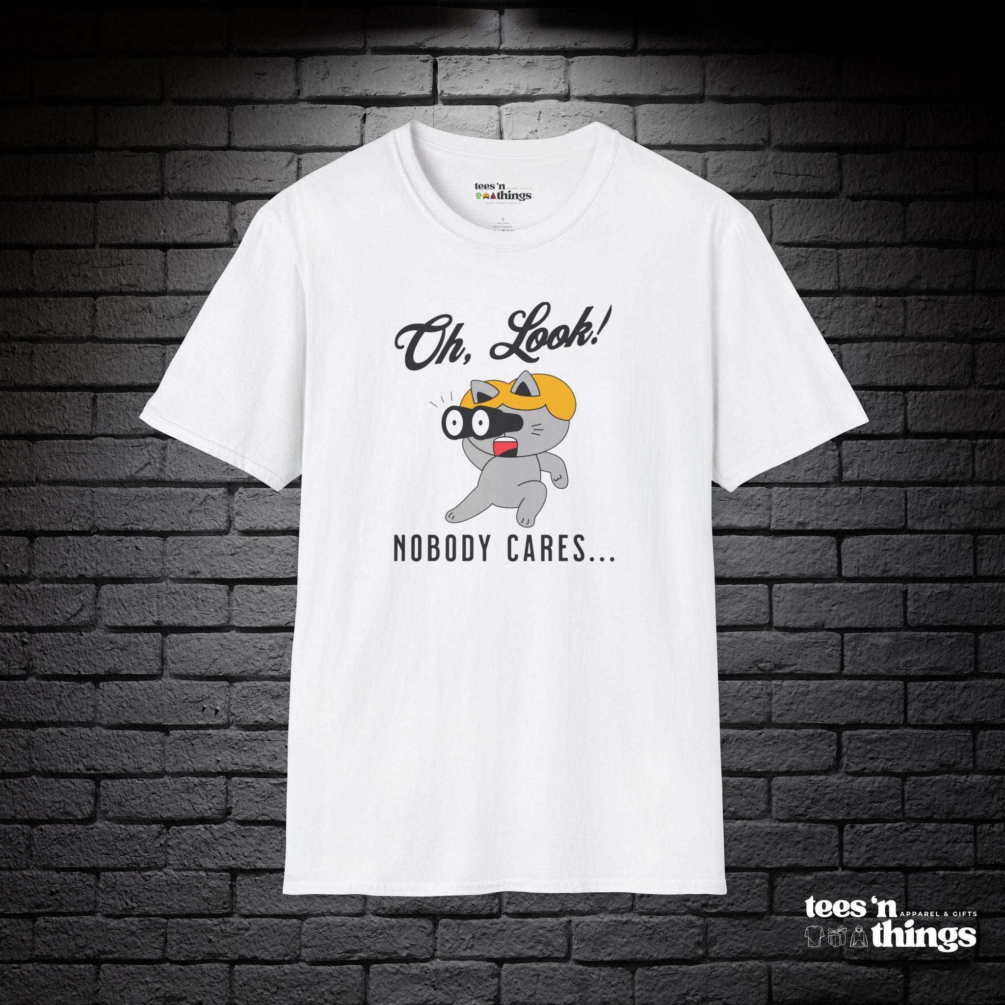 "Oh Look! Nobody Cares" T-Shirt