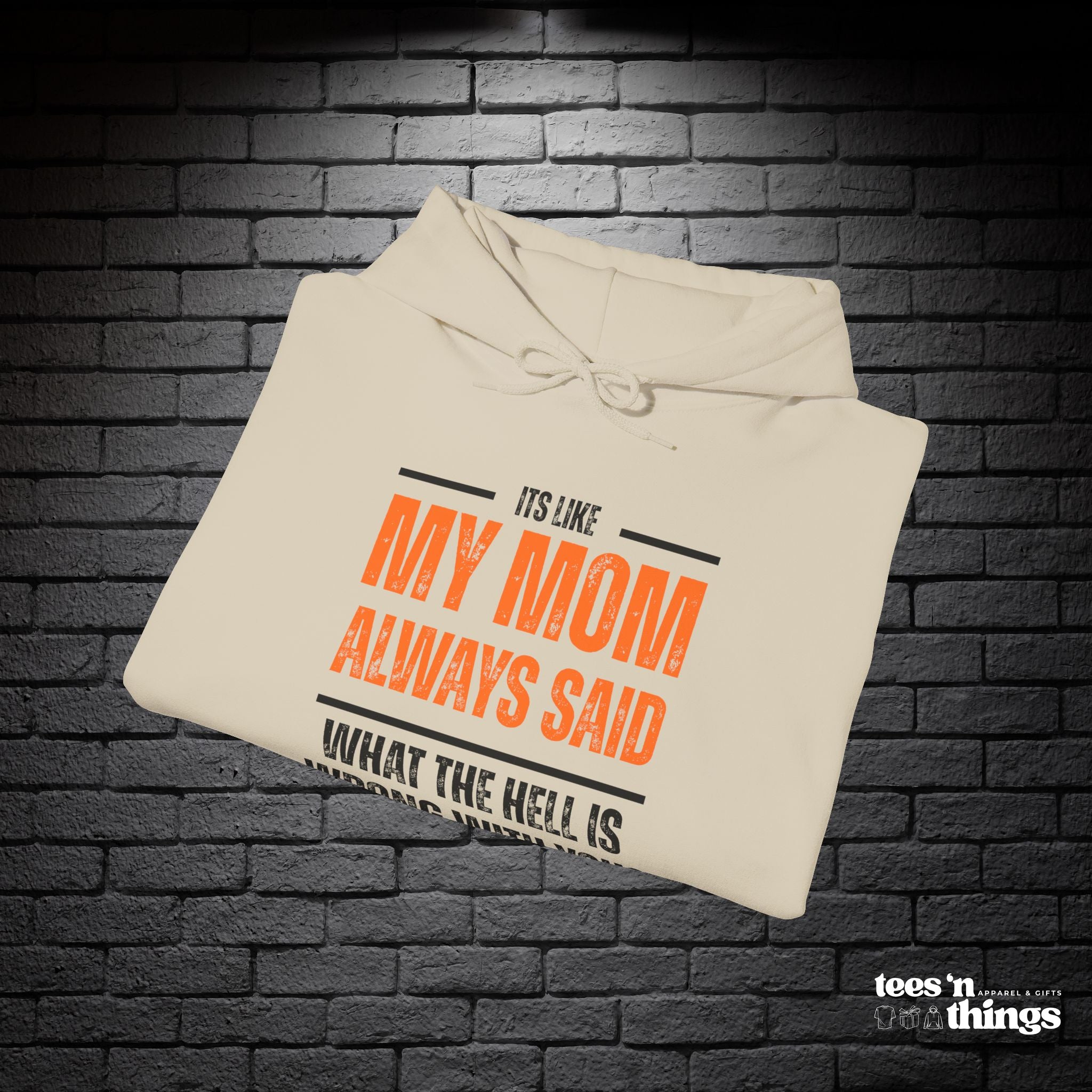 "It's Like My Mom Always Said..." Hoodie