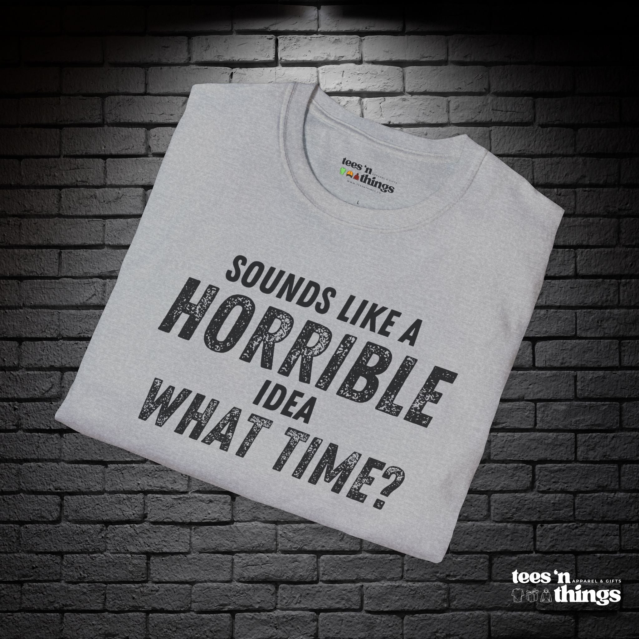 "Sounds Like a Horrible Idea" T-Shirt