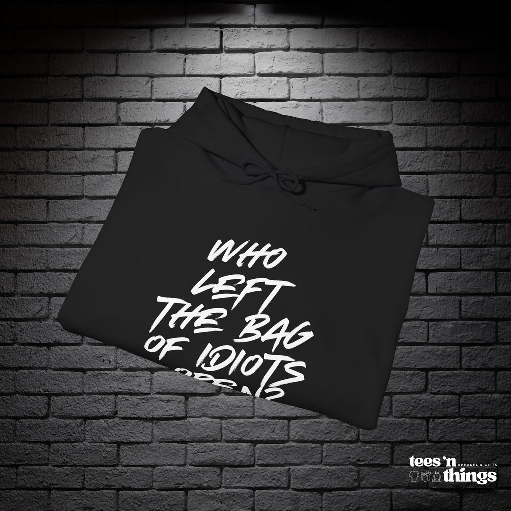 "Who Left the Bag of Idiots Open?" Hoodie
