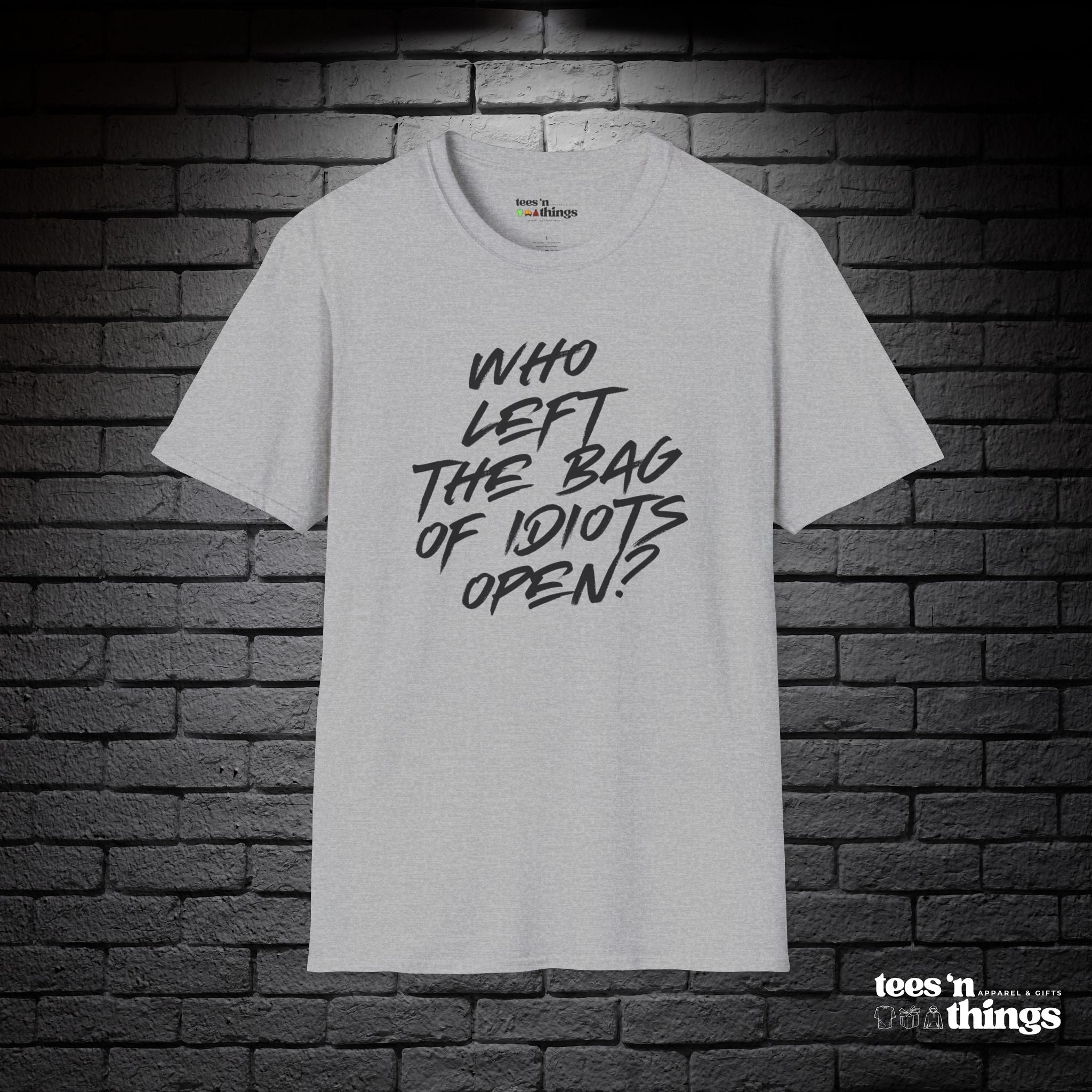 "Who Left the Bag of Idiots Open?" T-Shirt