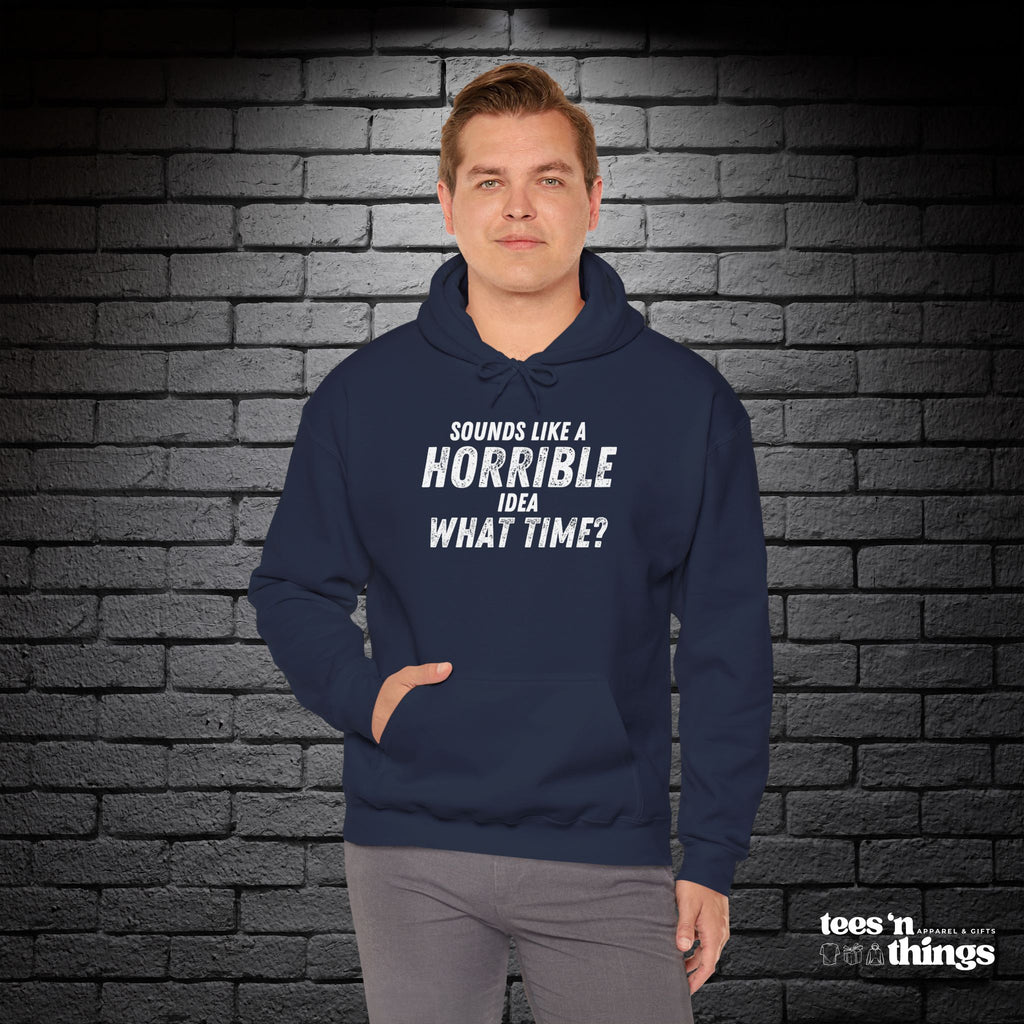 "Sounds Like a Horrible Idea" Hoodie