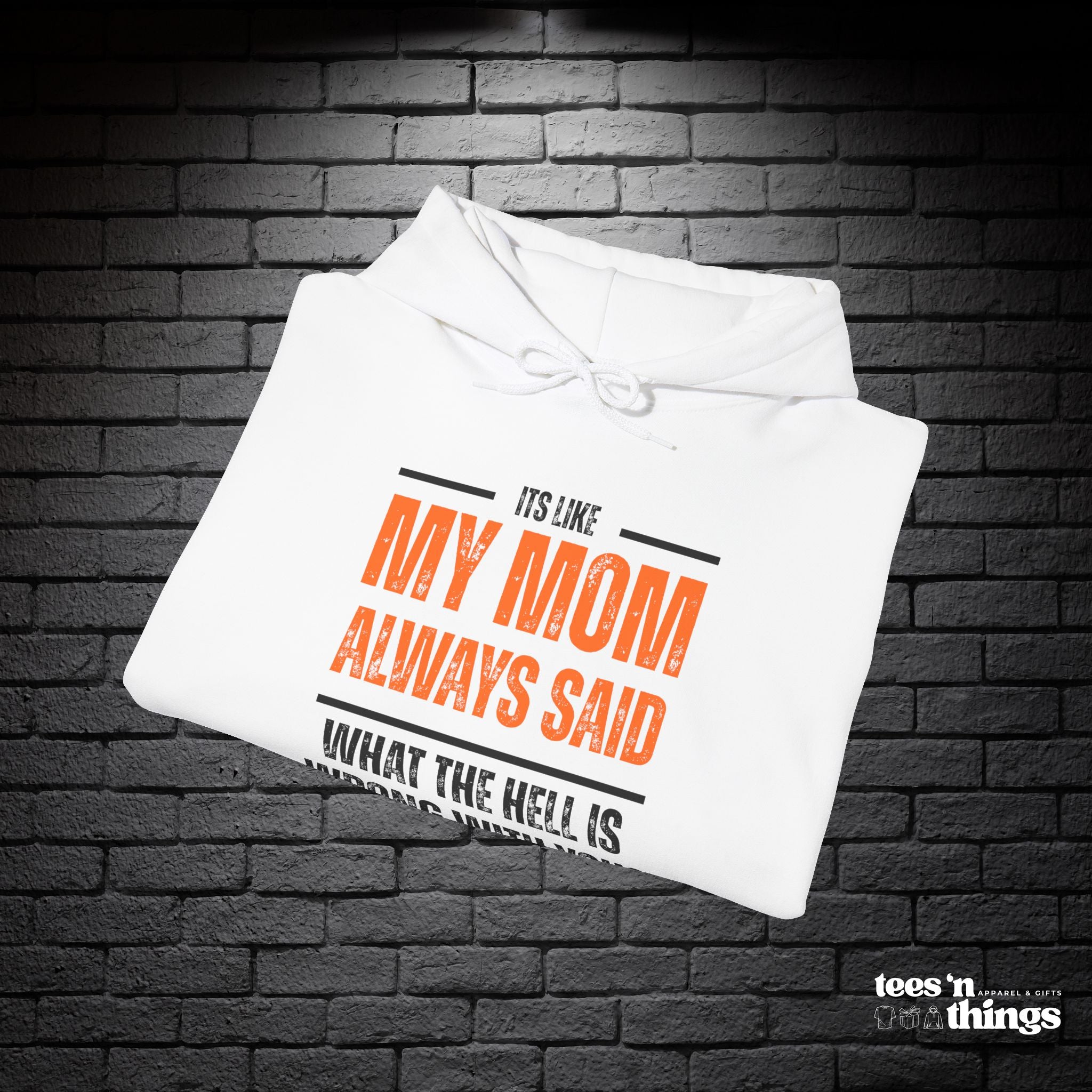 "It's Like My Mom Always Said..." Hoodie