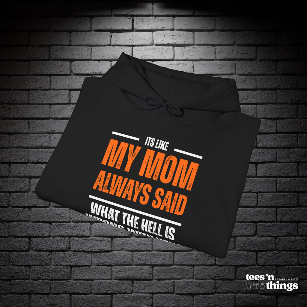 "It's Like My Mom Always Said..." Hoodie