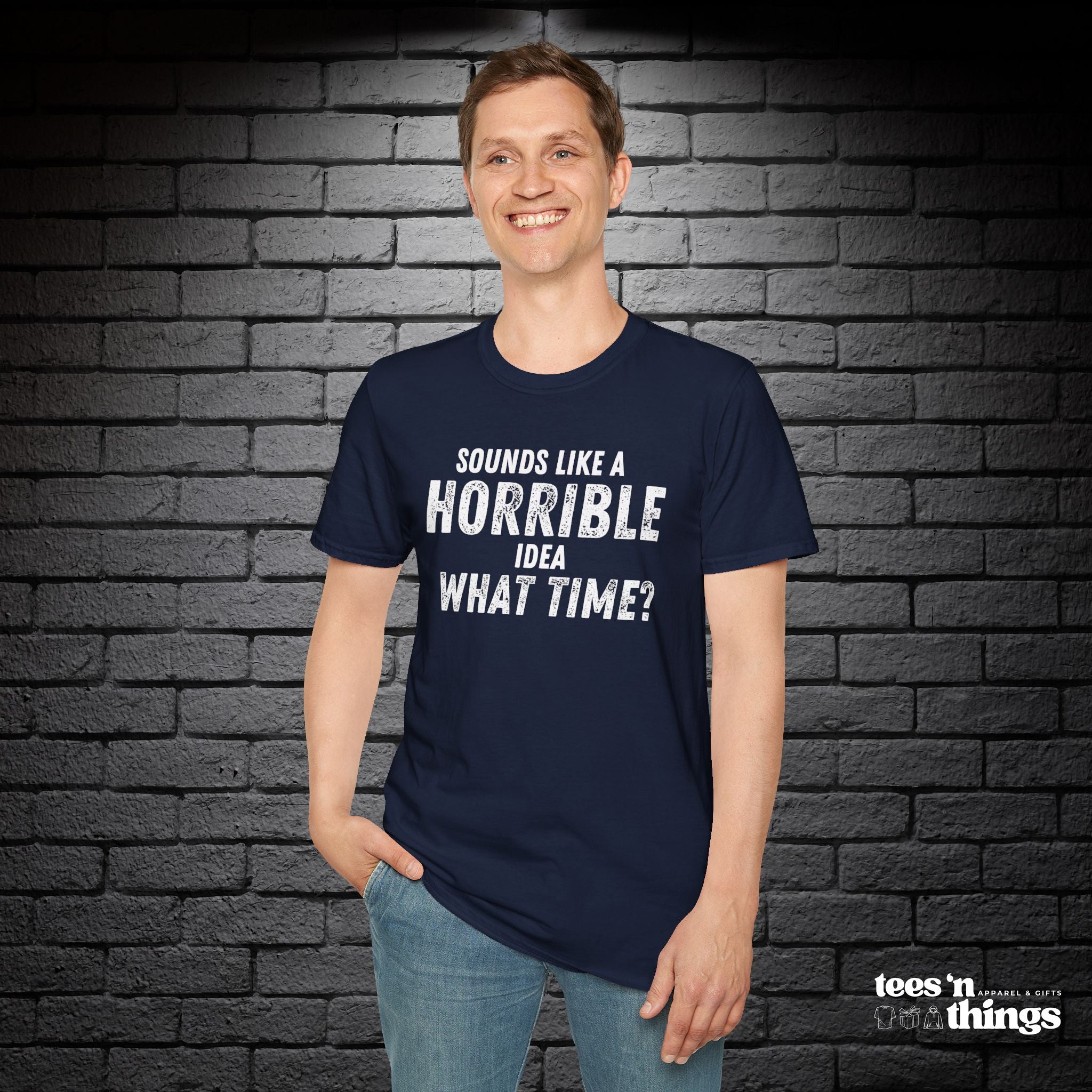 "Sounds Like a Horrible Idea" T-Shirt