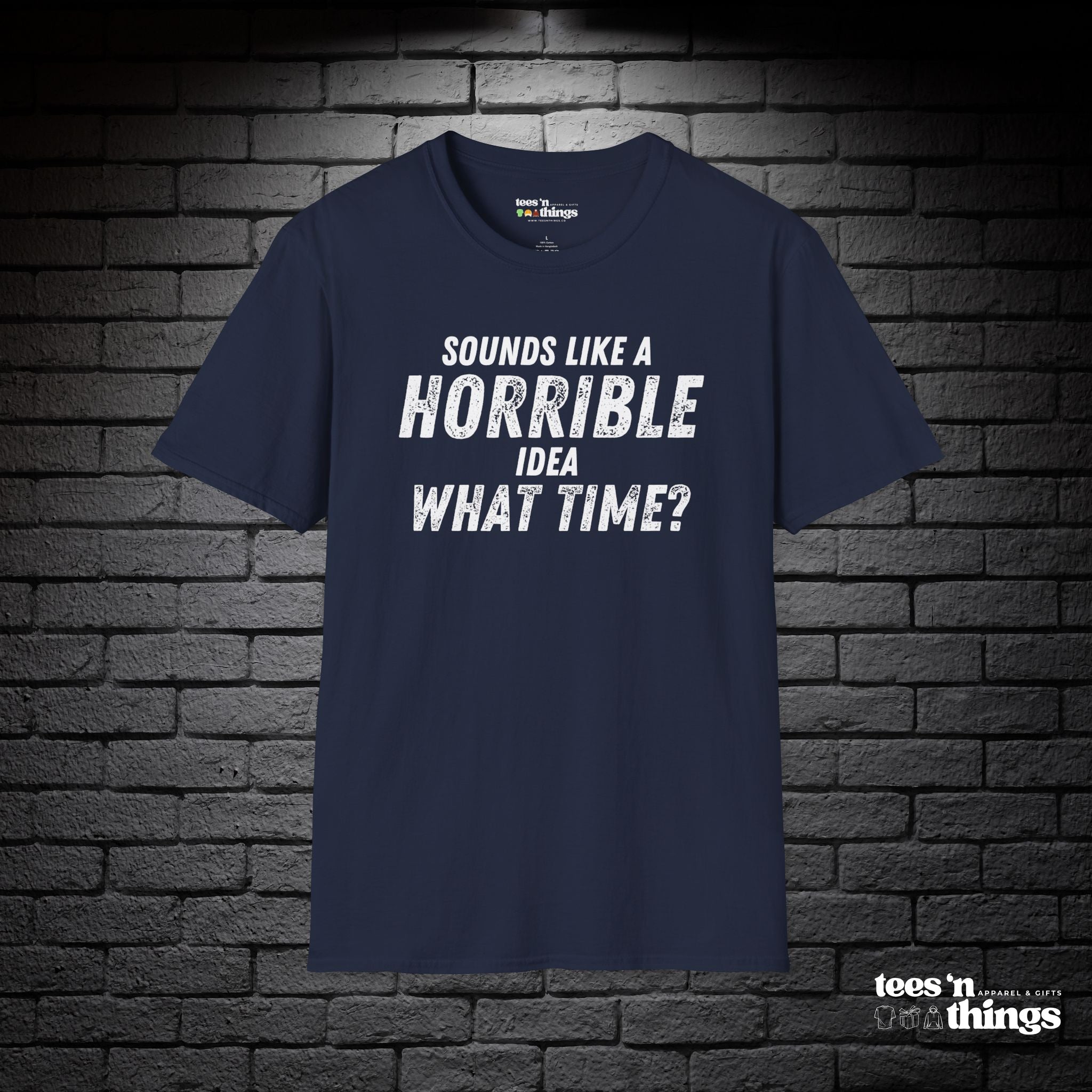 "Sounds Like a Horrible Idea" T-Shirt