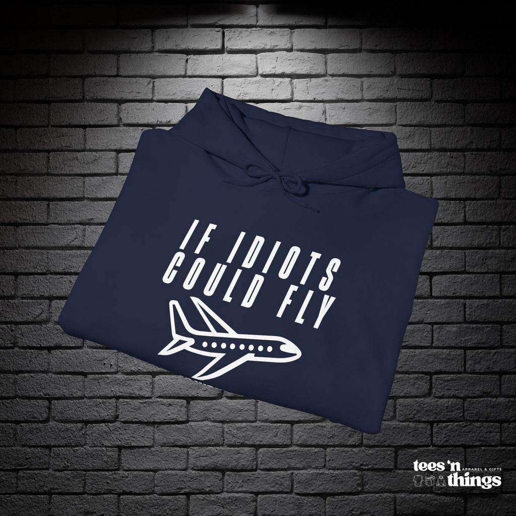 "If Idiots Could Fly..." Hoodie