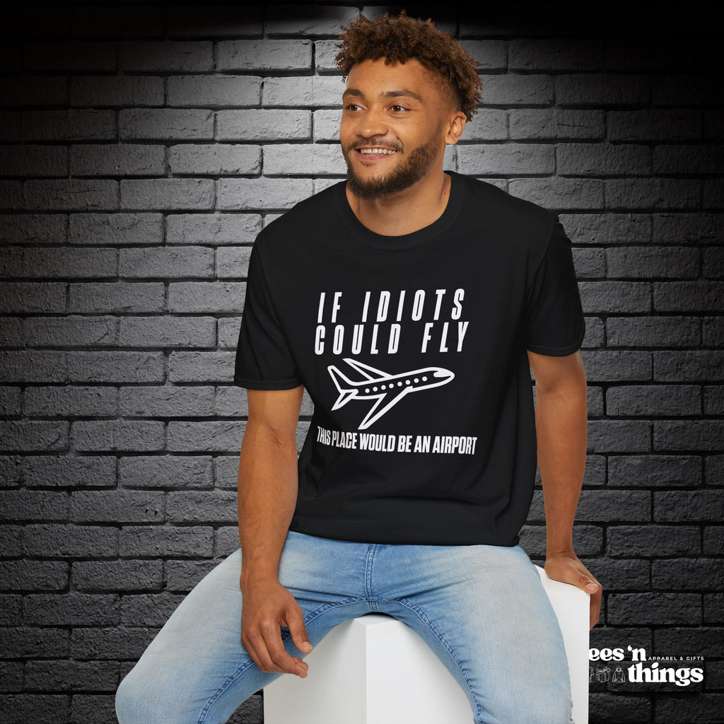 "If Idiots Could Fly..." T-Shirt
