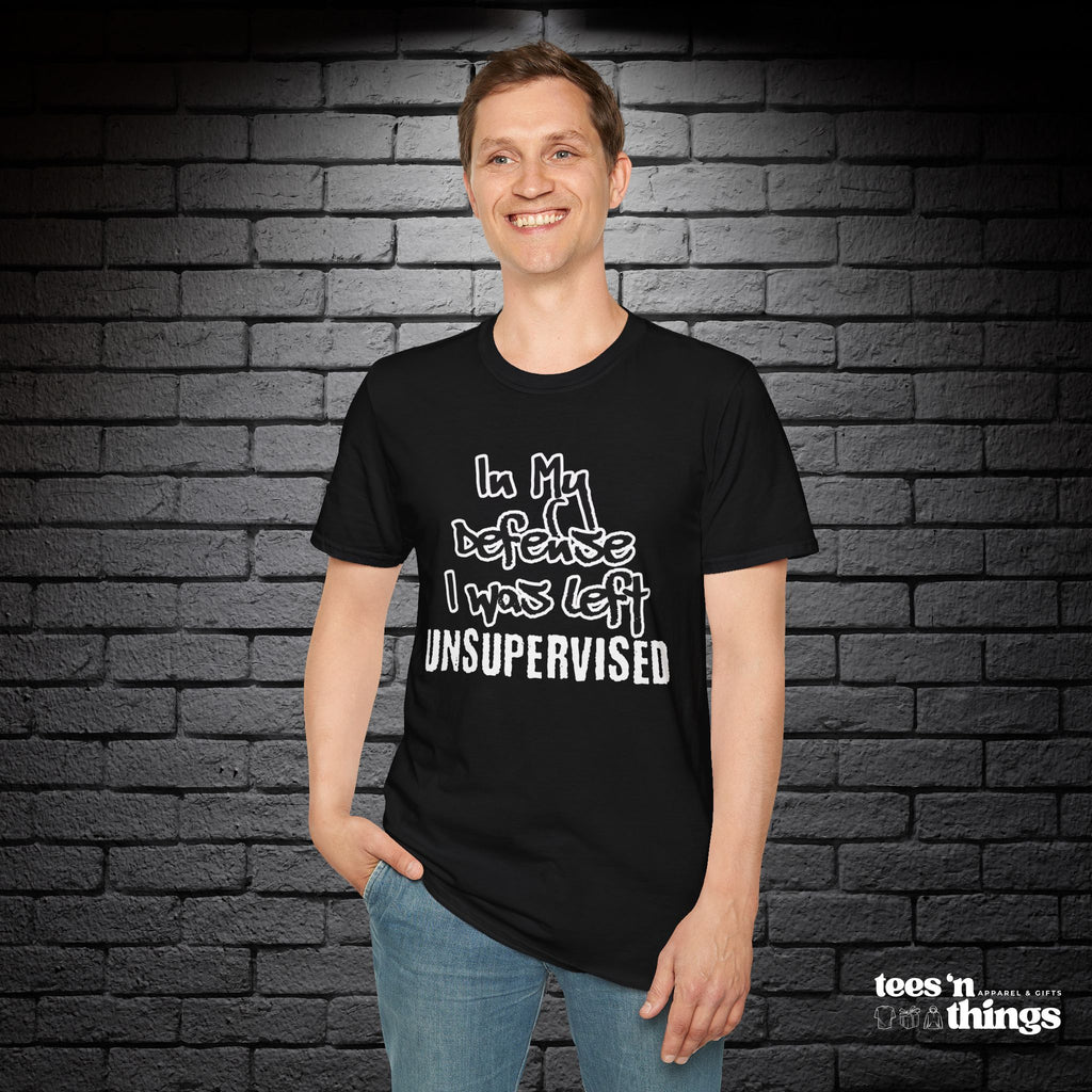 "In My Defense, I Was Left Unsupervised" T-Shirt