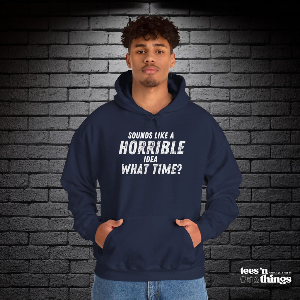"Sounds Like a Horrible Idea" Hoodie