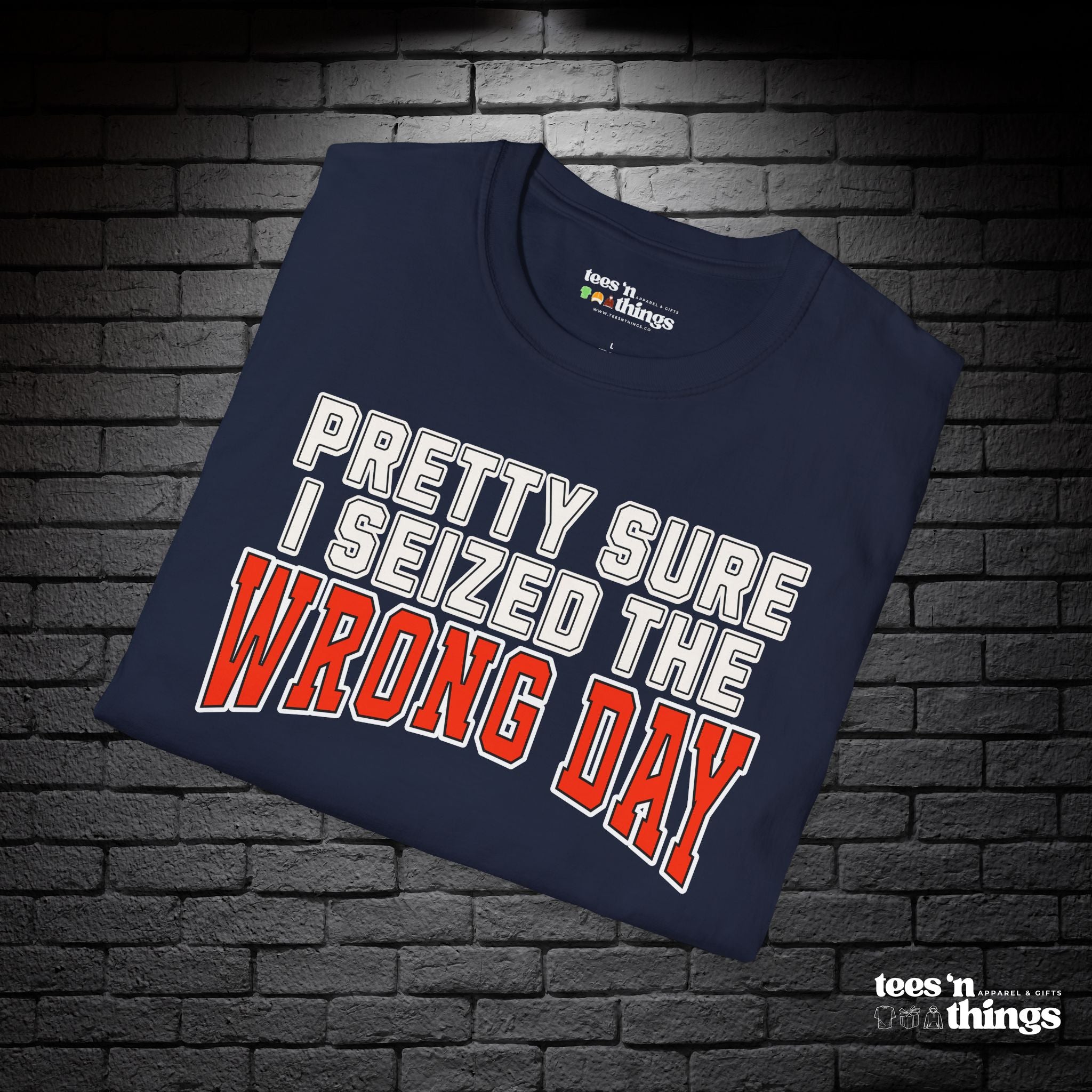 "Pretty Sure I Seized the Wrong Day" T-Shirt