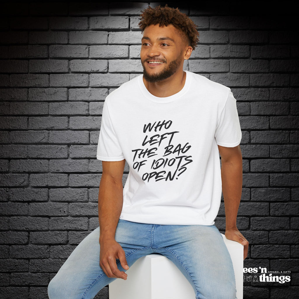 "Who Left the Bag of Idiots Open?" T-Shirt
