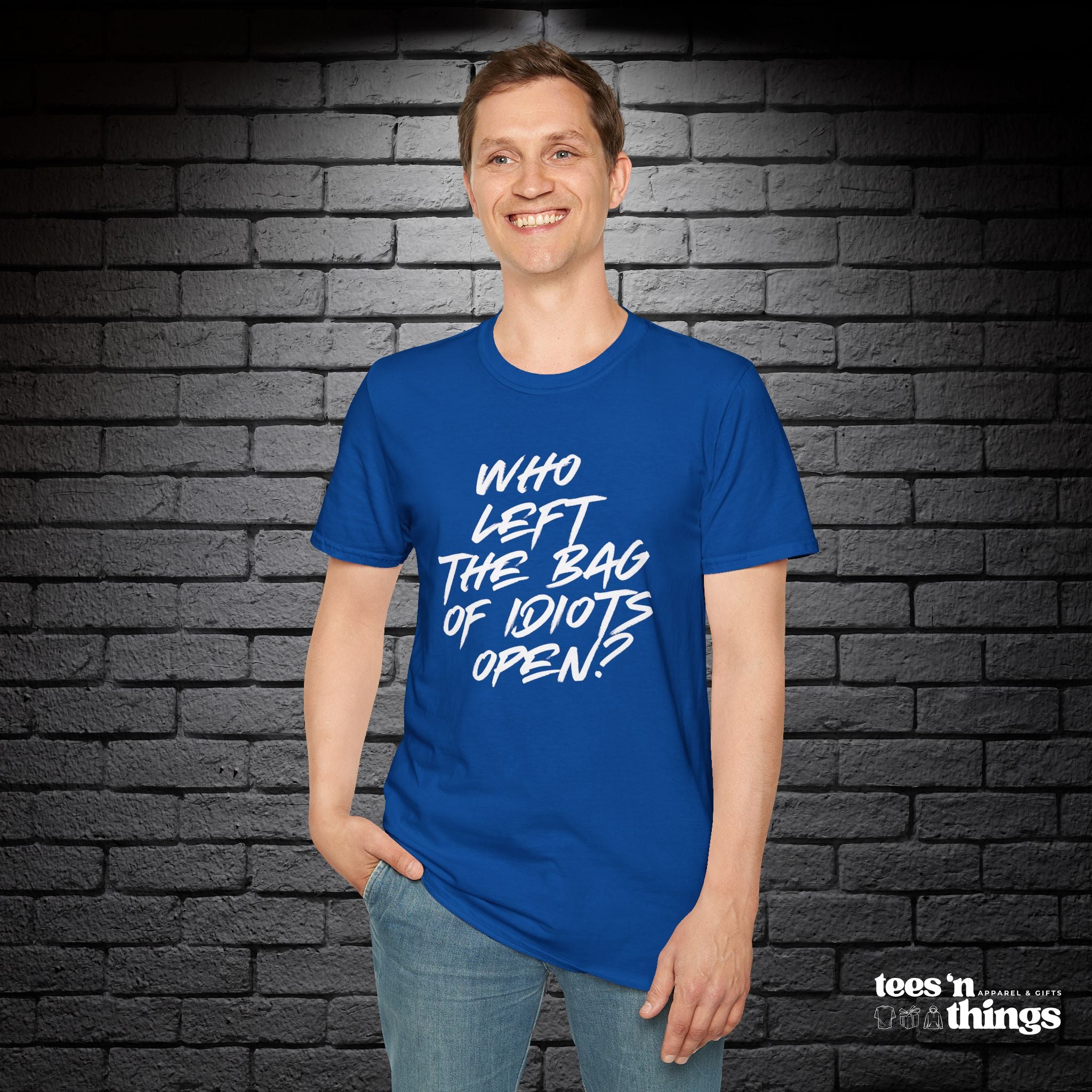 "Who Left the Bag of Idiots Open?" T-Shirt