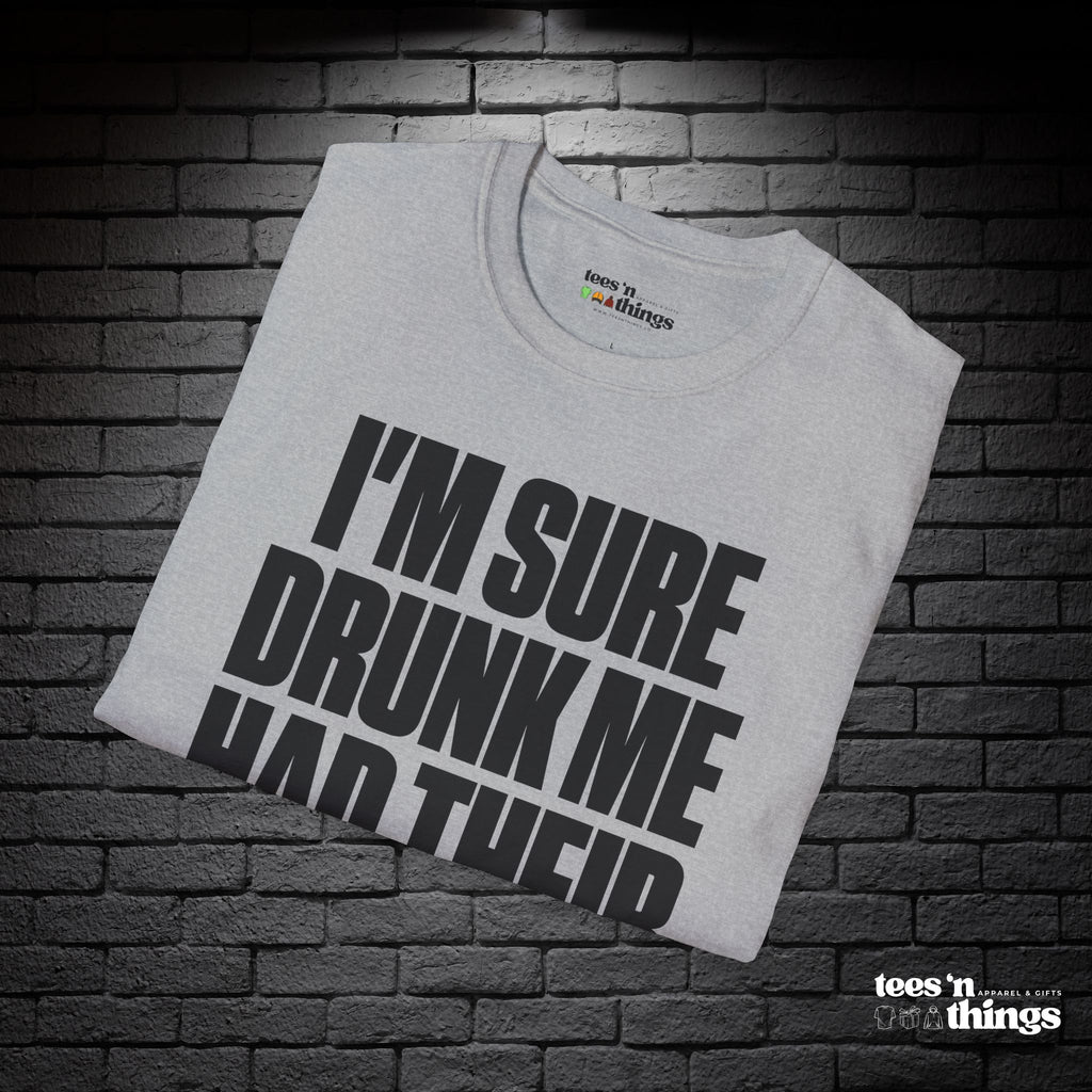 "I'm Sure Drink Me Had Their Reasons" T-Shirt