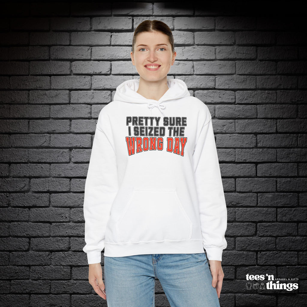 "Pretty Sure I Seized the Wrong Day" Hoodie