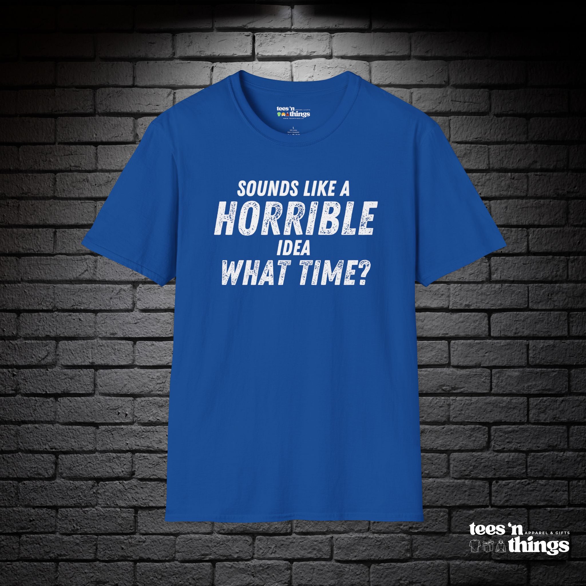 "Sounds Like a Horrible Idea" T-Shirt