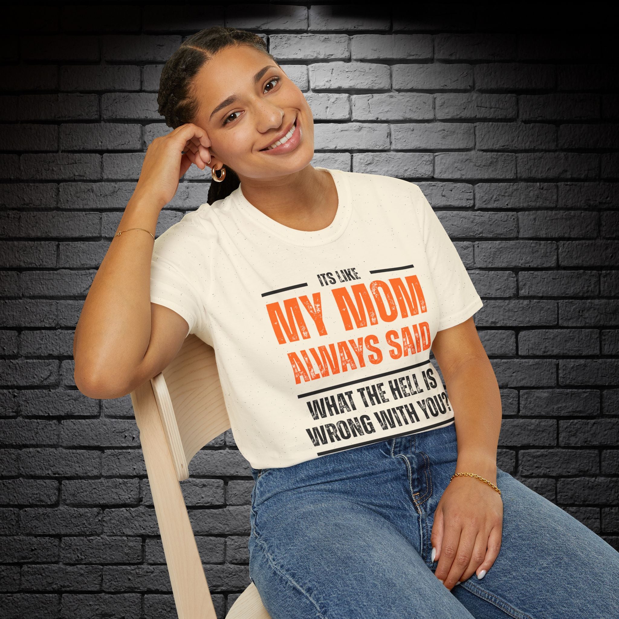 "It's Like My Mom Always Said..." T-Shirt