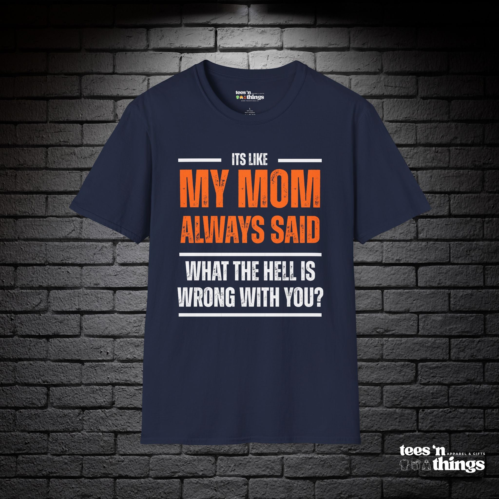 "It's Like My Mom Always Said..." T-Shirt