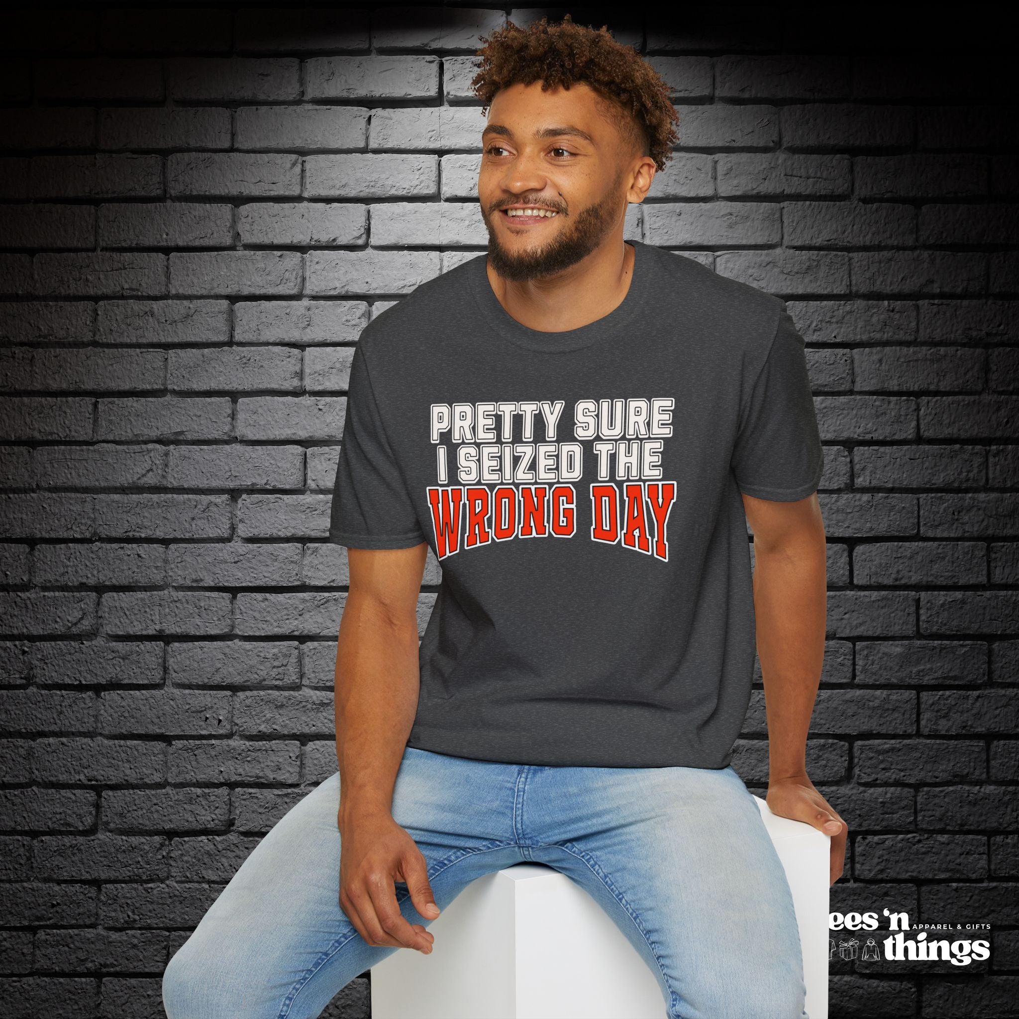 "Pretty Sure I Seized the Wrong Day" T-Shirt