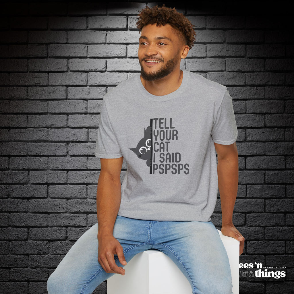 "Tell Your Cat I Said PSPSPS" T-Shirt