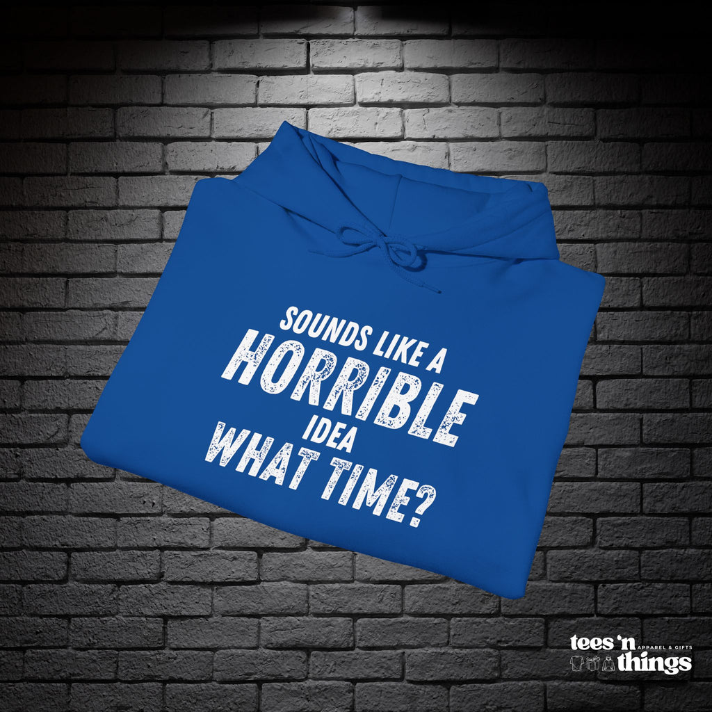 "Sounds Like a Horrible Idea" Hoodie