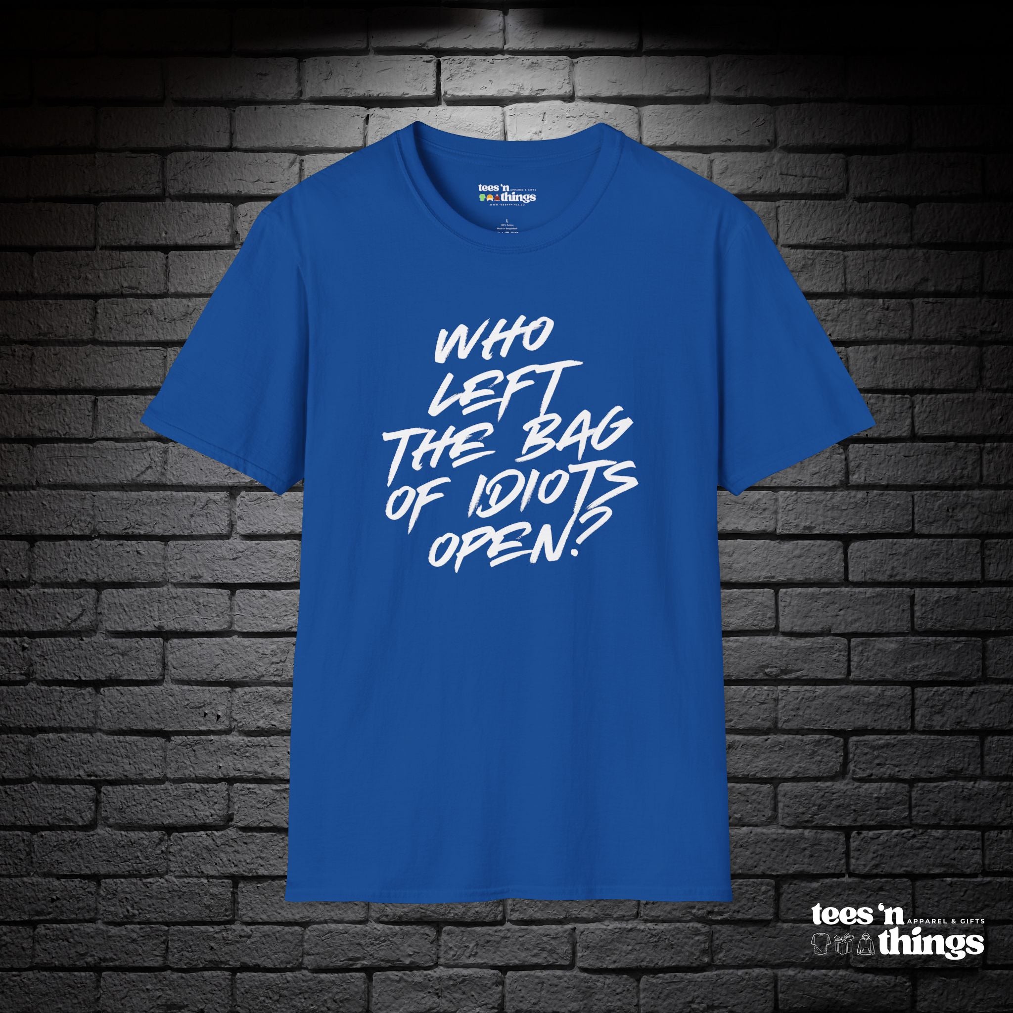 "Who Left the Bag of Idiots Open?" T-Shirt